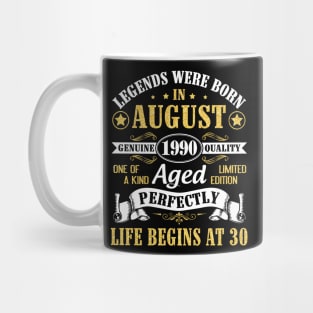 Legends Were Born In August 1990 Genuine Quality Aged Perfectly Life Begins At 30 Years Old Birthday Mug